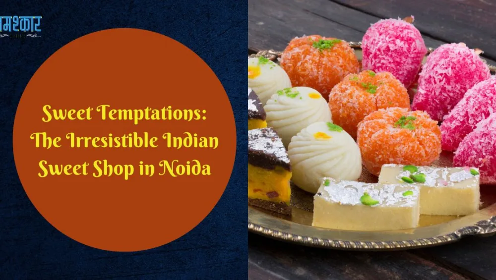 Graphic Saying: Sweet Temptations - The Irresistible Indian Sweet Shop in Noida