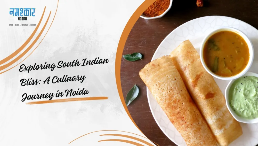 Graphic Saying: Exploring South Indian Bliss - A Culinary Journey in Noida